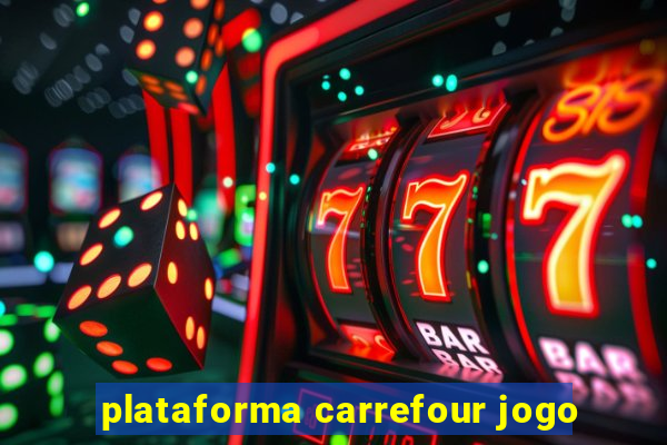 plataforma carrefour jogo